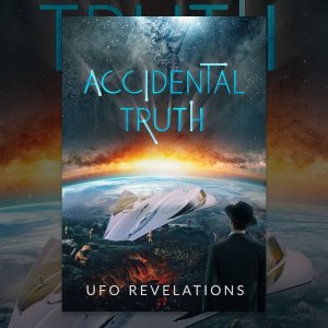 Accidental Truth: UFO Revelations